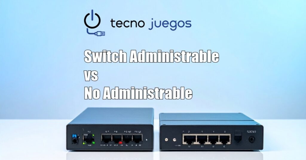 Comparación entre un switch administrable y un switch no administrable utilizados en redes empresariales y oficinas.